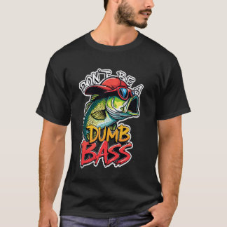 Don't Be a Dumb Bass Fishing Humour Fisherman Mast T-Shirt