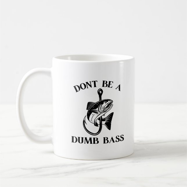 Dont Be a Dumb Bass Funny Fishing Coffee Mug (Left)