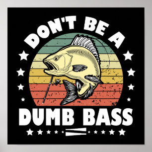 Don't Be A Dumb Bass Funny Fishing Dad Bass Fish Poster