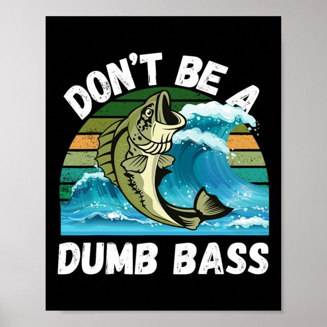 Don't Be A Dumb - Funny B Fishing  Poster (Front)