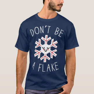 DONT BE A FLAKE T-Shirt