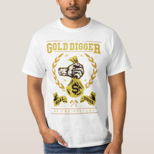 Don't Be A Gold Digger Be A Hustler T Shirt