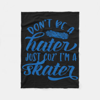 Don't Be A Hater Just Cos I'm A Skater Skateboardi Fleece Blanket