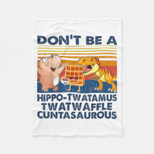 Don't Be A Hip-twatamus Twatwaffle Asaurous  Fleece Blanket