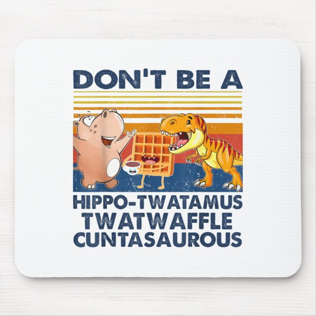 Don't Be A Hip-twatamus Twatwaffle Asaurous  Mouse Pad (Front)