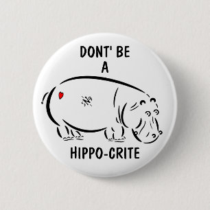 Don't be a hippo-crite! 6 cm round badge
