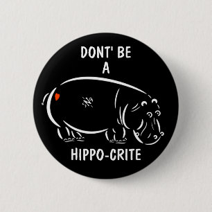 Don't Be a Hippo-crite Funny Animal Pun 6 Cm Round Badge