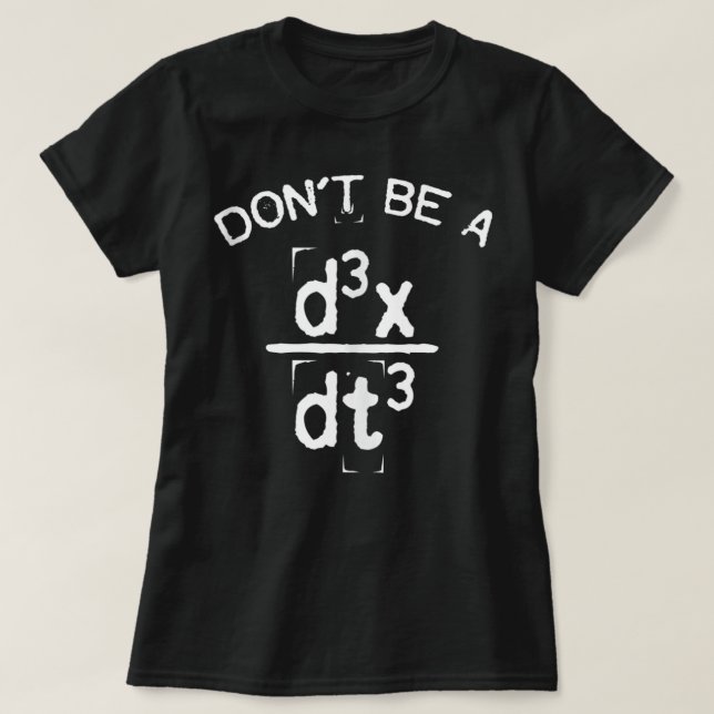 Don't Be A Jerk Funny Nerdy Math Physics Joke Pun T-Shirt (Design Front)