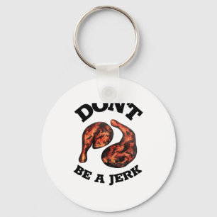 Dont Be A Jerk Jamaican Jerk Chicken Legs Foodie  Key Ring