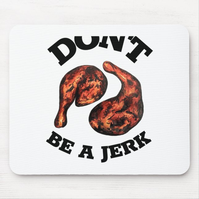 Dont Be A Jerk Jamaican Jerk Chicken Legs Foodie  Mouse Pad (Front)