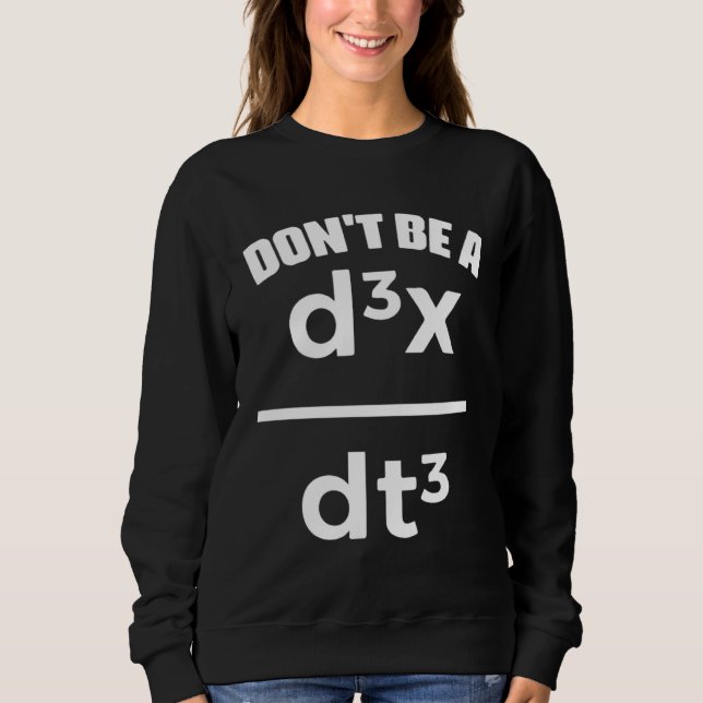 Dont Be A Jerk Math Physics Mathematical Equation  Sweatshirt (Front)