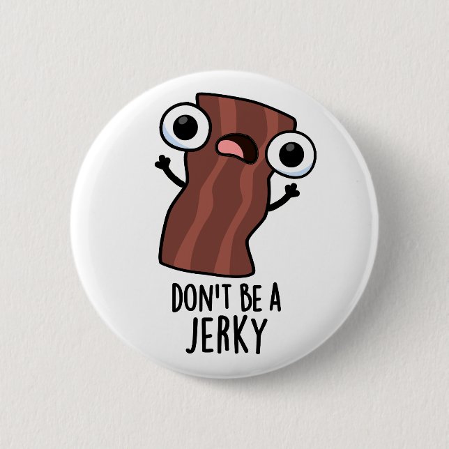 Don't Be A Jerky Funny Food Pun  6 Cm Round Badge (Front)