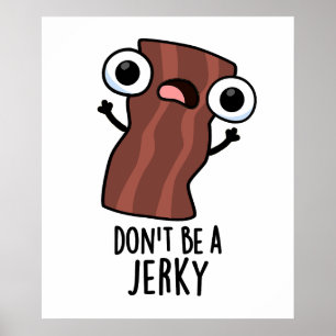 Don't Be A Jerky Funny Food Pun  Poster