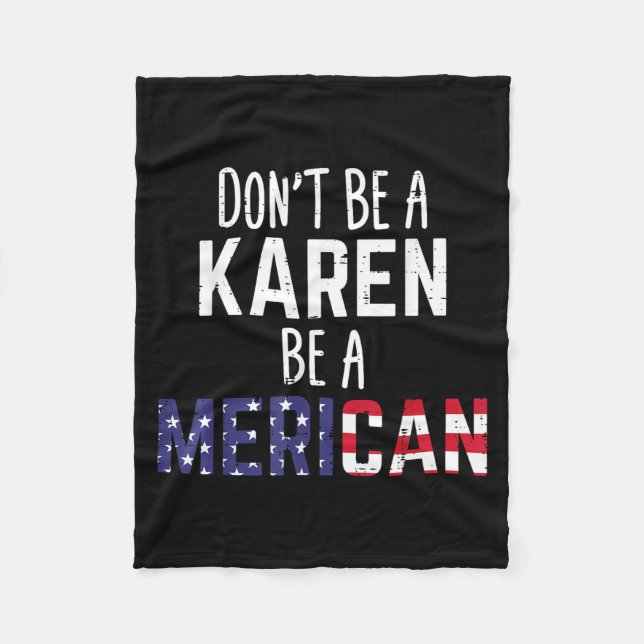 Dont Be A Karen Be A Merican Funny July 4th Patrio Fleece Blanket (Front)
