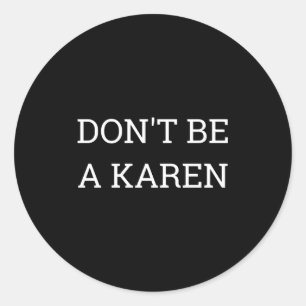 Dont Be A Karen Funny  Classic Round Sticker