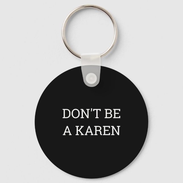 Dont Be A Karen Funny  Key Ring (Front)