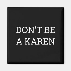 Dont Be A Karen Funny  Magnet