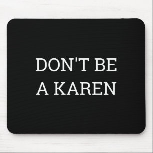 Dont Be A Karen Funny  Mouse Pad