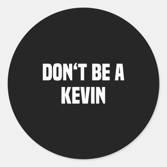 Dont Be A Kevin - Funny Name  Classic Round Sticker (Front)