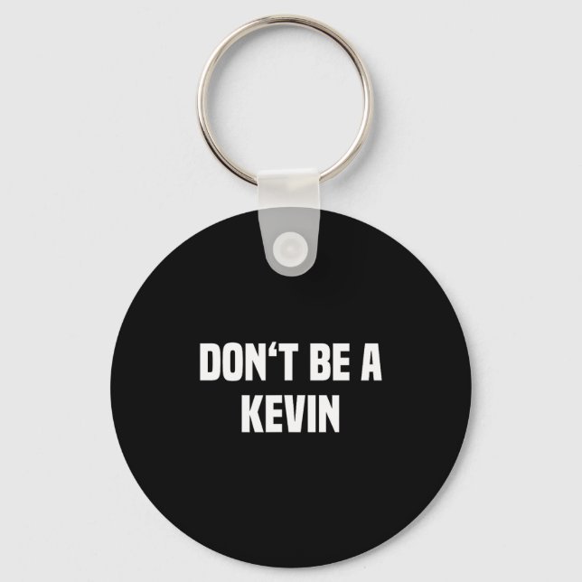 Dont Be A Kevin - Funny Name  Key Ring (Front)