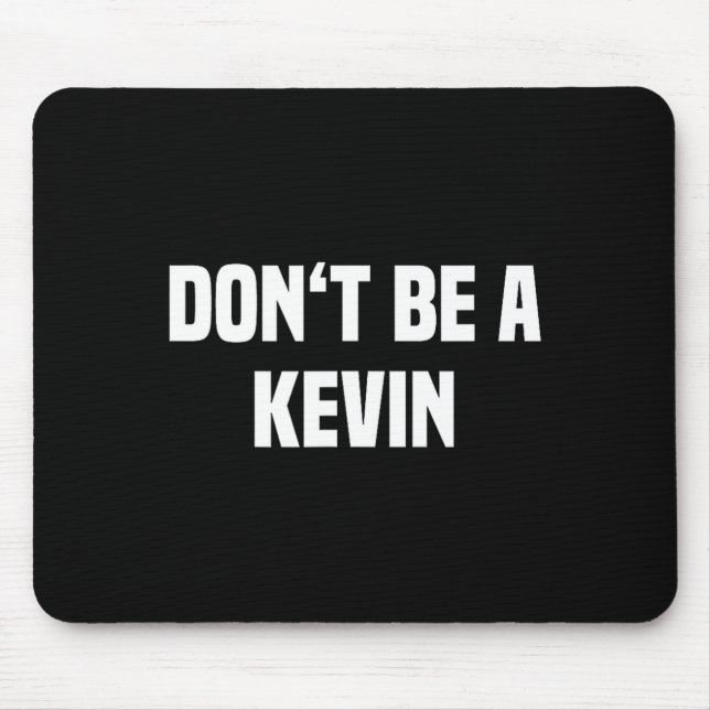 Dont Be A Kevin - Funny Name  Mouse Pad (Front)
