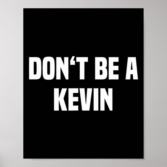 Dont Be A Kevin - Funny Name  Poster (Front)
