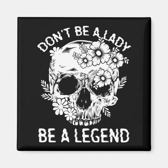 Don't Be A Lady Be A Legend Funny Legendary Gift F Magnet (Front)