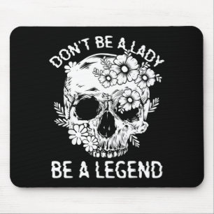 Don't Be A Lady Be A Legend Funny Legendary Gift F Mouse Pad