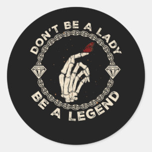 Don't Be A Lady Be A Legend Skeleton Hand Butterfl Classic Round Sticker