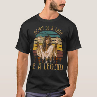 Don't Be A Lady Be A Legend Vintage Rock'in Music  T-Shirt