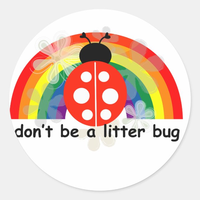 Don't be a litter bug classic round sticker (Front)