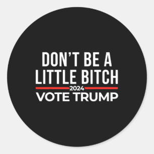 Don't Be A Little 2024 Vote Trump  Classic Round Sticker