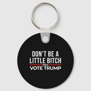 Don't Be A Little 2024 Vote Trump Key Ring