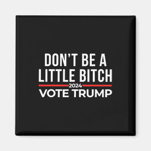 Don't Be A Little 2024 Vote Trump Magnet