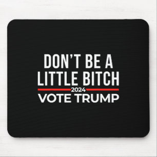 Don't Be A Little 2024 Vote Trump  Mouse Pad