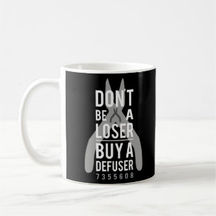 Don't be a loser buy a defuser coffee mug