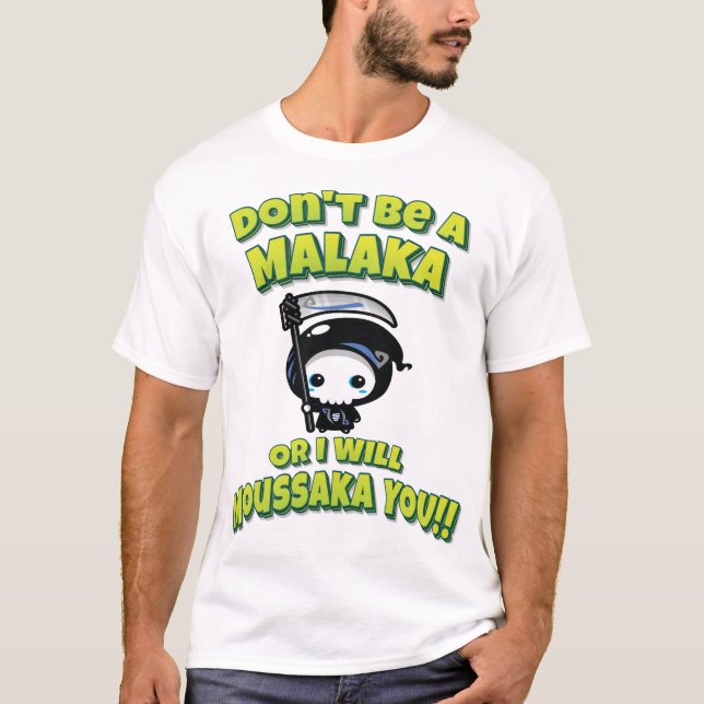 Don't Be A Malaka Or I Will Moussaka You!! Greek T-Shirt (Front)