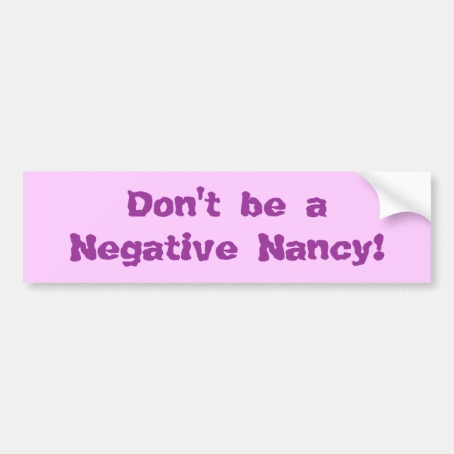 Don't be a Negative Nancy! Bumper Sticker (Front)