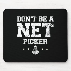 Dont Be A Net Picker Badminton Quote Mouse Pad