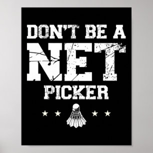 Dont Be A Net Picker Badminton Quote  Poster
