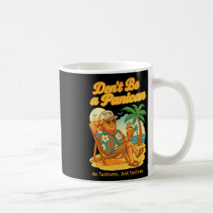 Don't Be A Panican No Tantrums Just Tanlines Trump Coffee Mug