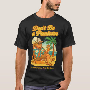 Don't Be A Panican No Tantrums Just Tanlines Trump T-Shirt