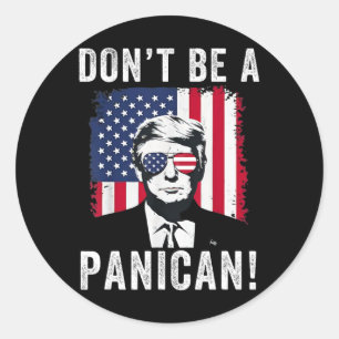 Don't Be A Panican President Trump Saying Classic Round Sticker