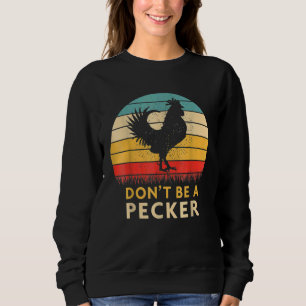 Don't Be A Pecker Chicken Farm Poultry Farming Sweatshirt