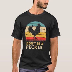 Don't Be A Pecker Chicken Farm Poultry Farming T-Shirt