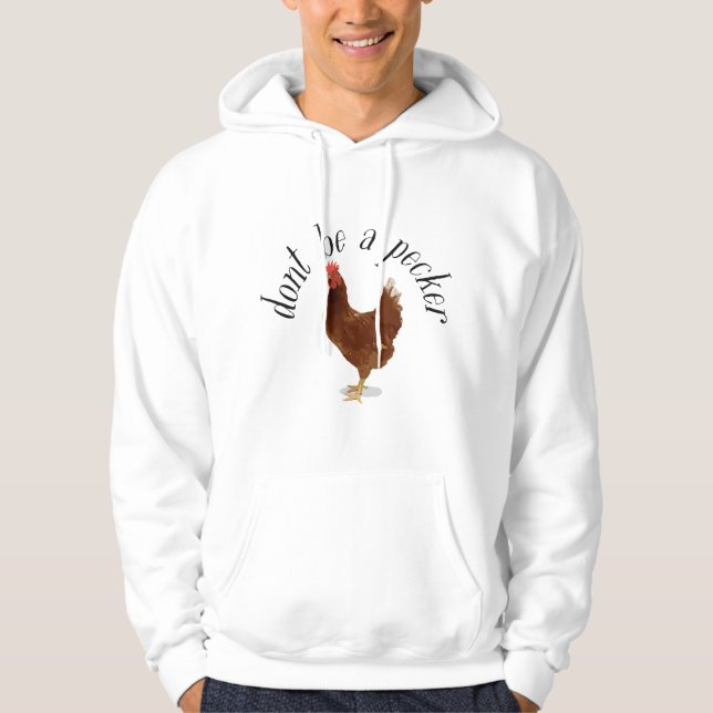 Dont Be A Pecker Funny Chicken Hoodie (Front)