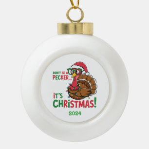 Don't Be A Pecker It's Christmas Ceramic Ball Christmas Ornament