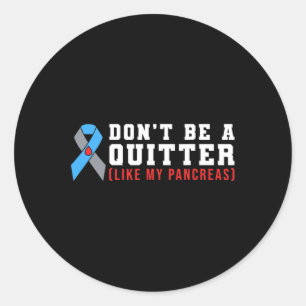 Dont Be A Quitter Like My Pancreas Classic Round Sticker