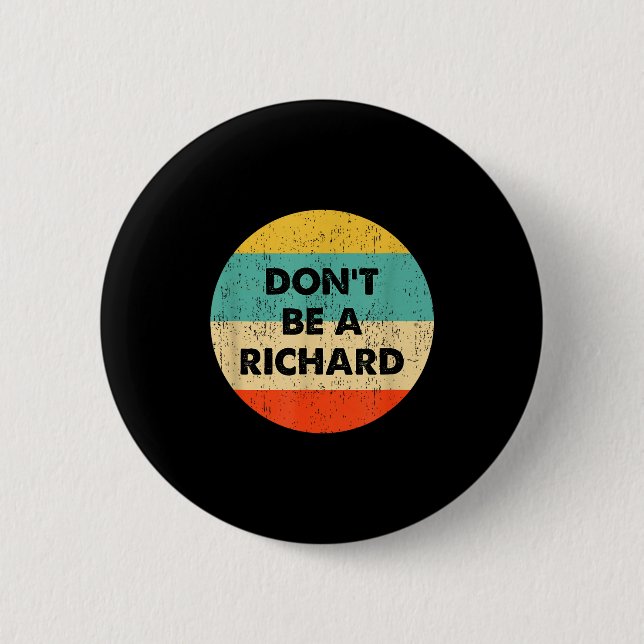 Dont Be A Richard  6 Cm Round Badge (Front)