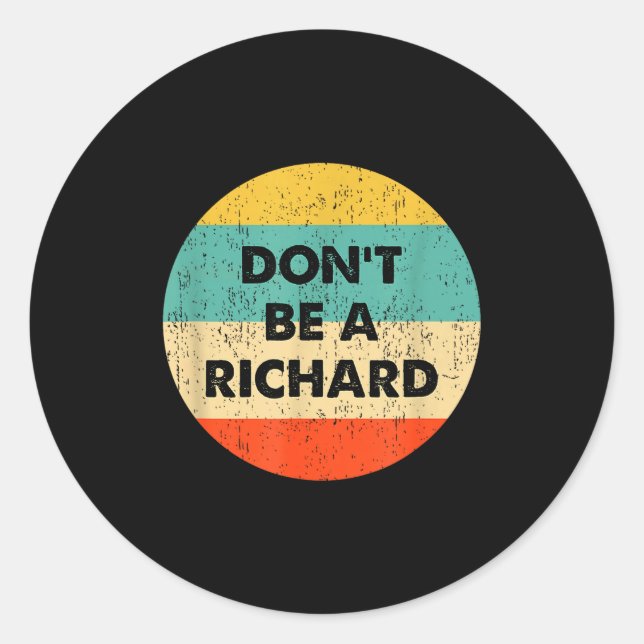 Dont Be A Richard  Classic Round Sticker (Front)